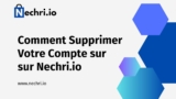 Comment Supprimer Votre Compte sur sur Nechri.io